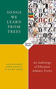 Songs we Learn From Trees: An Anthology of Ethiopian Amharic Poetry (en Inglés)