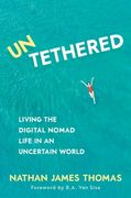Untethered: Living the Digital Nomad Life in an Uncertain World (en Inglés)