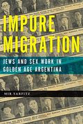 Impure Migration: Jews and sex Work in Golden age Argentina (Jewish Cultures of the World) (en Inglés)