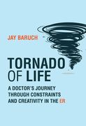 Tornado of Life: A Doctor's Journey Through Constraints and Creativity in the Er (en Inglés)