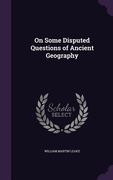 On Some Disputed Questions of Ancient Geography