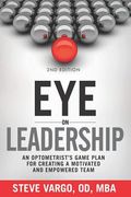 Eye on Leadership: An optometrist's game plan for creating a motivated and empowered team (en Inglés)