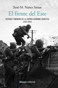 El Frente del Este: Historia y Memoria de la Guerra Germano-Soviética (1941-1945) (Alianza Ensayo)