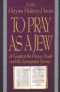 to pray as a jew,a guide to the prayer book and the synagogue service