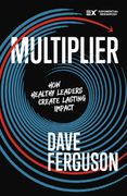 Multiplier. How to be a Healthy Leader that Creates Lasting Impact