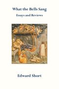 What the Bells Sang. Essays and Reviews (en Inglés)