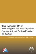 The Amicus Brief: Answering the Ten Most Important Questions about Amicus Practice, 4th Edition