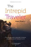 The Intrepid Traveler: The Ultimate Guide to Responsible, Ecological, and Personal-Growth Travel and Tourism (en Inglés)