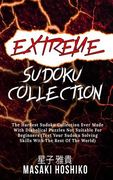 Extreme Sudoku Collection: The Hardest Sudoku Collection Ever Made With Diabolical Puzzles Not Suitable For Beginners (Test Your Sudoku Solving S (en Inglés)