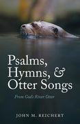 Psalms, Hymns, & Otter Songs: From God's River Otter (en Inglés)