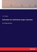 Ruhestätte der Zärtlichkeit Einiger Liebenden: Aus Originalbriefen (en Alemán)