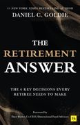 The Retirement Answer. The Six Key Decisions Every Retiree Needs to Make