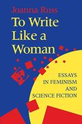 To Write Like a Woman: Essays in Feminism and Science Fiction (en Inglés)