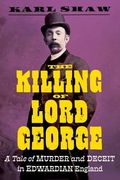 The Killing of Lord George: A Tale of Murder and Deceit in Edwardian England (en Inglés)