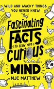 Fascinating Facts to Blow Your Curious Mind: Wild and Wacky Things You Never Knew (en Inglés)