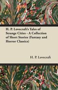 h. p. lovecraft's tales of strange cities - a collection of short stories (fantasy and horror classics)