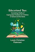 Educational Toys; Consisting Chiefly of Coping-Saw Problems for Children in School and the Home (en Inglés)