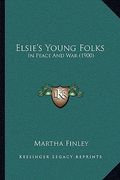 elsie's young folks: in peace and war (1900) (en Inglés)