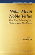 Noble Metal Noble Value: Ru-, Rh-, Pd-catalyzed Heterocycle Synthesis (Catalytic Science)