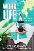 Work Life: Working Remotely from Bali to Boardroom (en Inglés)