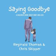Saying Goodbye: A children's book about grief and loss (en Inglés)