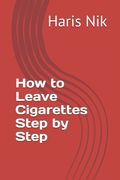 How to Leave Cigarettes Step by Step