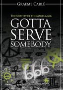 Gotta Serve Somebody: The Mystery of the Marks & 666 (Revelation 12) (en Inglés)