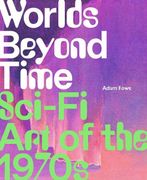 Worlds Beyond Time: Sci-Fi art of the 1970S 