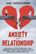 Anxiety in Relationship: Discover How to Manage Insecurities, Anger, and Negative Thoughts Once and for All with the Inspirational Story of Car