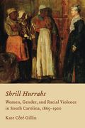 Shrill Hurrahs: Women, Gender, and Racial Violence in South Carolina, 1865-1900 (en Inglés)