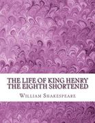 The Life of King Henry the Eighth Shortened: Shakespeare Edited for Length (en Inglés)