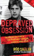 Depraved Obsession: The Gripping True Story of law Enforcement’S Hunt for a Sadistic Serial Killer (en Inglés)