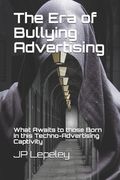 The Era of Bullying Advertising: What Awaits to those Born in this Techno-Advertising Captivity (en Inglés)