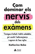 Com Dominar els Nervis Dels Exàmens: Tècniques D'Estudi i Hàbits Saludables per Assolir L'Autoconfiança i Superar els Teus Reptes (en Catalán)