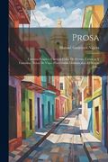 Prosa: Cuentos Frágiles. Cuentos Color de Humo. Crónicas y Fantasías. Notas de Viaje. Humoradas Dominicales. El Duque Job.