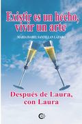 Existir es un Hecho, Vivir un Arte: Después de Laura, con Laura (Caligrama)