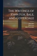 The Writings of John Fox, Bale, and Coverdale