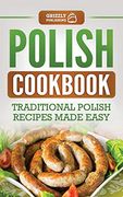 Polish Cookbook: Traditional Polish Recipes Made Easy (en Inglés)