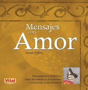 Mensajes Con Amor: Pensamientos Positivos Para Recobrar La Autoestima Y Alcanzar La Paz Interior