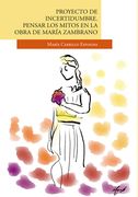 Proyecto de Incertidumbre. Pensar los Mitos en la Obra de María Zambrano