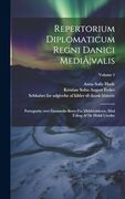 Repertorium Diplomaticum Regni Danici Mediã]Valis: Fortegnelse Over Danmarks Breve fra Middelalderen, med Udtog af de Hidtil Utrykte; Volume 1 (in Danés)