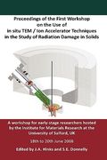 proceedings of the first workshop on the use of in situ tem / ion accelerator techniques in the study of radiation damage in solids