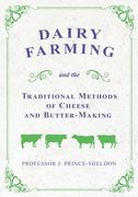 Dairy Farming and the Traditional Methods of Cheese and Butter-Making (en Inglés)