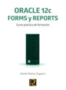 Oracle 12C. Forms y Reports. Curso Práctico de Formación