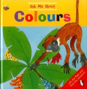 Ask me About Colours: Lift the Flaps and Find the Answers! 