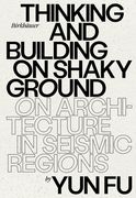 Thinking and Building on Shaky Ground: On Architecture in Seismic Regions (en Inglés)