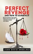 Perfect Revenge And How To Achieve It (en Inglés)