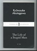 The Life of a Stupid Man: Ryunosuke Akutagawa (Penguin Little Black Classics)