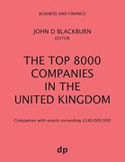 The top 8000 Companies in the United Kingdom: Companies With Assets Exceeding £240,000,000 (Business and Finance) 