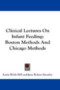 clinical lectures on infant feeding: boston methods and chicago methods (en Inglés)
